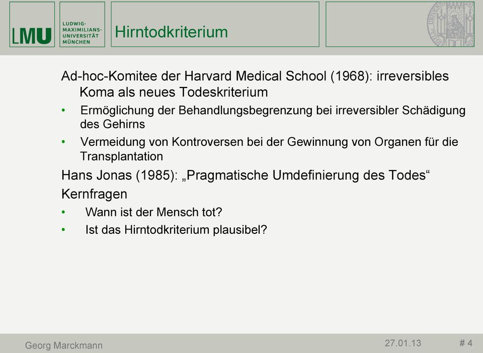 von Kontroversen bei der Gewinnung von Organen für die Transplantation Hans Jonas (1985): Pragmatische