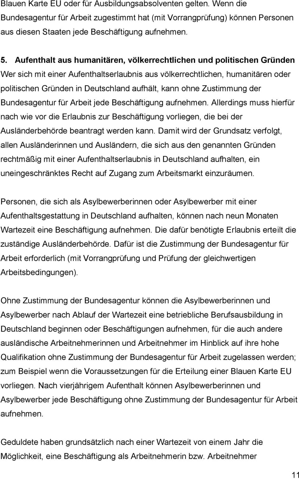 ohne Zustimmung der Bundesagentur für Arbeit jede Beschäftigung aufnehmen.