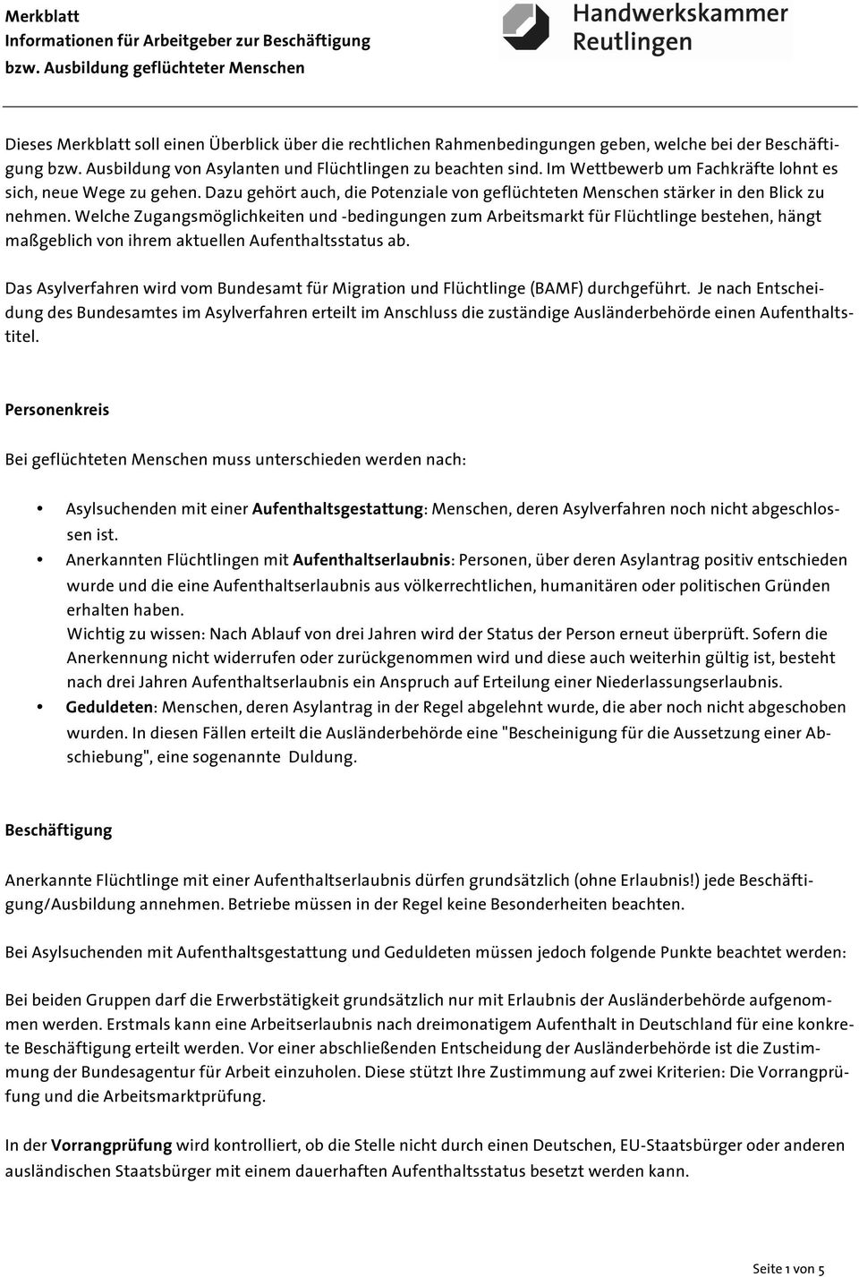 Welche Zugangsmöglichkeiten und -bedingungen zum Arbeitsmarkt für Flüchtlinge bestehen, hängt maßgeblich von ihrem aktuellen Aufenthaltsstatus ab.