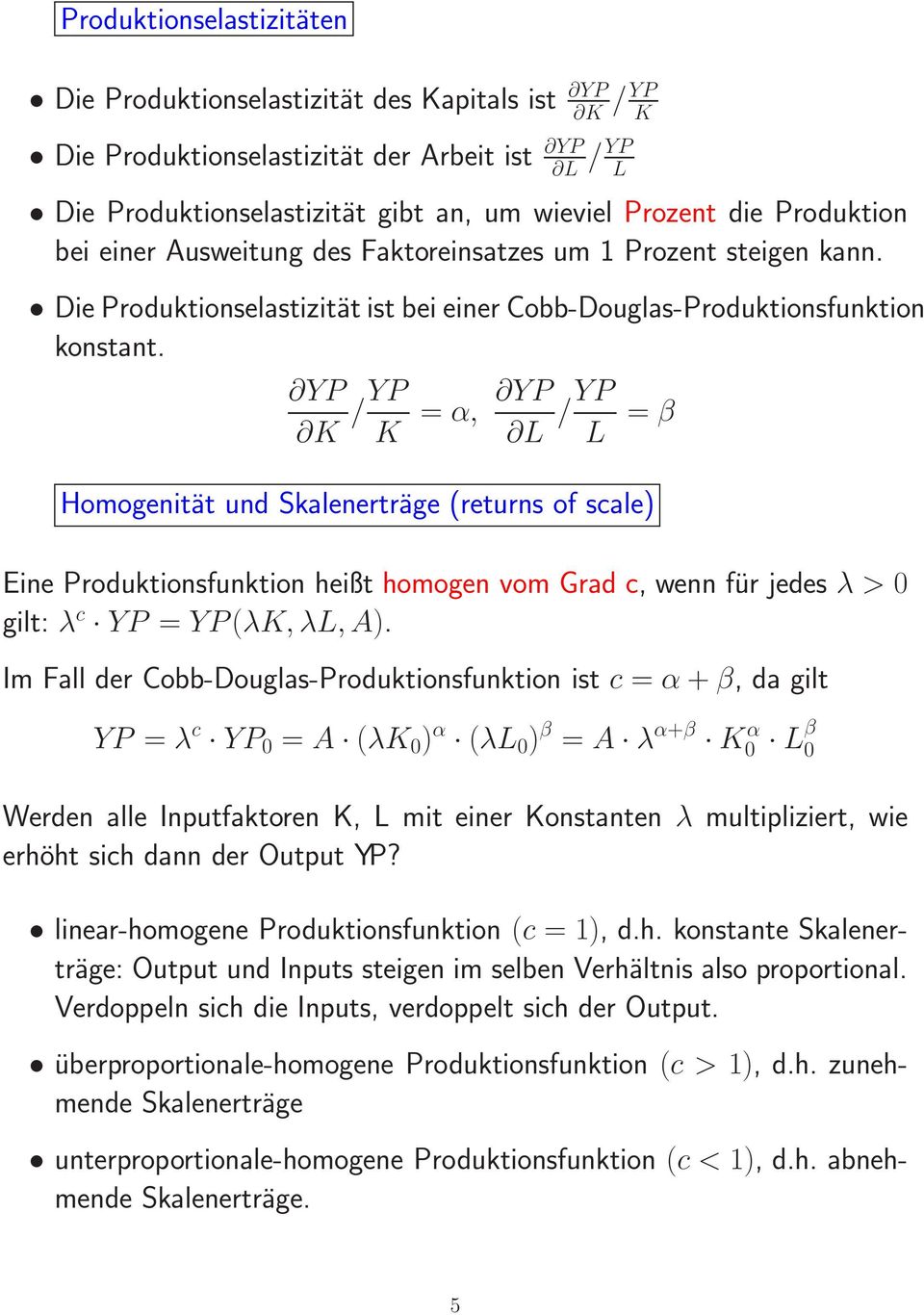 YP K /YP K = α, YP L /YP L = β Homogenität und Skalenerträge (returns of scale) Eine Produktionsfunktion heißt homogen vom Grad c, wenn für jedes λ > 0 gilt: λ c YP = YP(λK,λL,A).