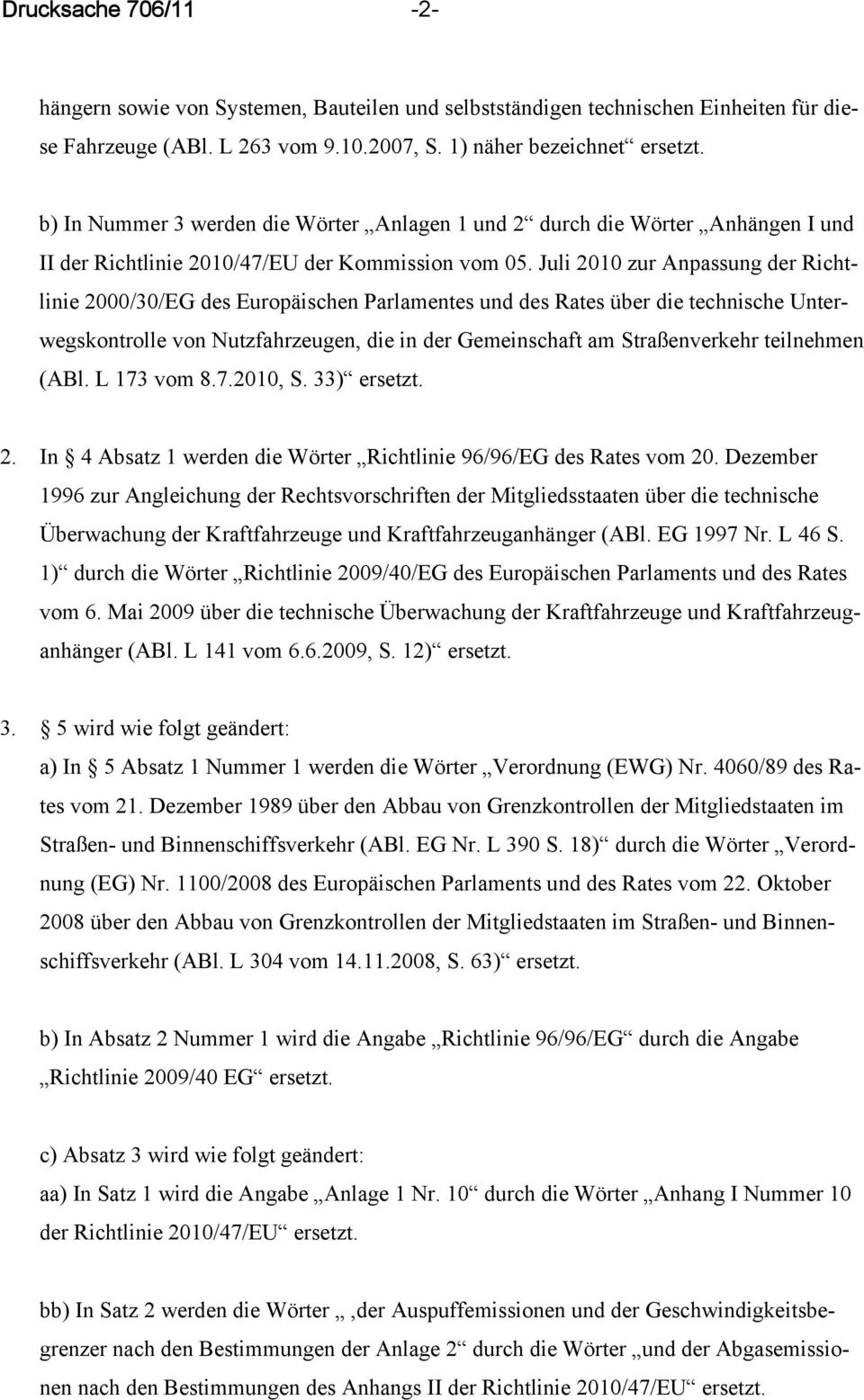 Juli 2010 zur Anpassung der Richtlinie 2000/30/EG des Europäischen Parlamentes und des Rates über die technische Unterwegskontrolle von Nutzfahrzeugen, die in der Gemeinschaft am Straßenverkehr