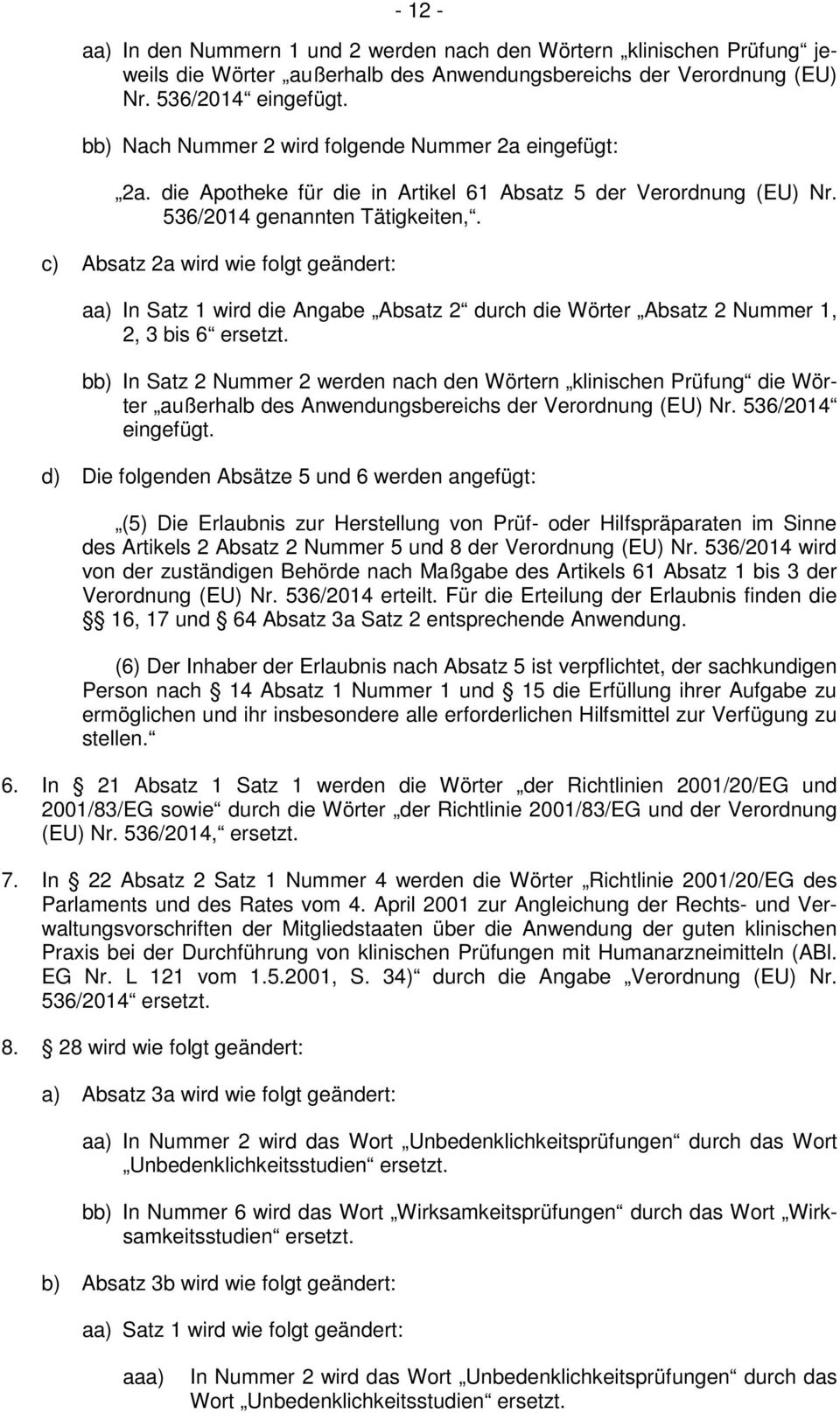 c) Absatz 2a wird wie folgt geändert: aa) In Satz 1 wird die Angabe Absatz 2 durch die Wörter Absatz 2 Nummer 1, 2, 3 bis 6 ersetzt.