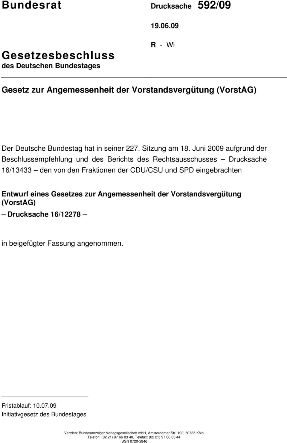 Juni 2009 aufgrund der Beschlussempfehlung und des Berichts des Rechtsausschusses Drucksache 16/13433 den von den Fraktionen der CDU/CSU und SPD eingebrachten Entwurf eines