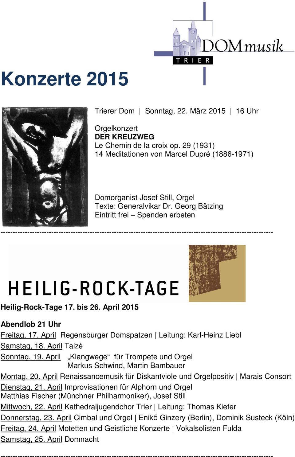 April 2015 Abendlob 21 Uhr Freitag, 17. April Regensburger Domspatzen Leitung: Karl-Heinz Liebl Samstag, 18. April Taizé Sonntag, 19.