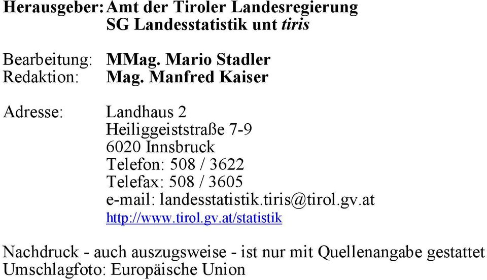 Manfred Kaiser Adresse: Landhaus 2 Heiliggeiststraße 7-9 6020 Innsbruck Telefon: 508 / 3622 Telefax: