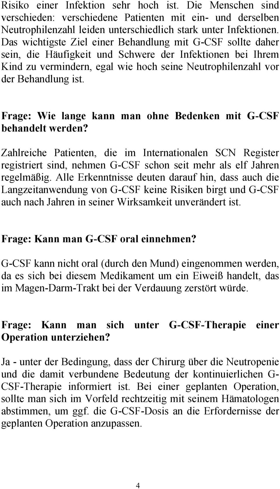 Frage: Wie lange kann man ohne Bedenken mit G-CSF behandelt werden? Zahlreiche Patienten, die im Internationalen SCN Register registriert sind, nehmen G-CSF schon seit mehr als elf Jahren regelmäßig.