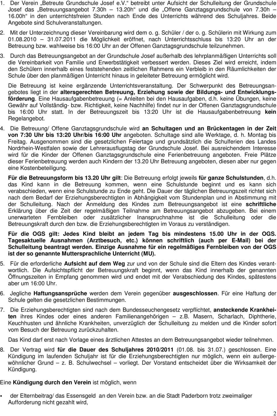 Schüler / der o. g. Schülerin mit Wirkung zum 01.08.2010 31.07.2011 die Möglichkeit eröffnet, nach Unterrichtsschluss bis 13:20 Uhr an der Betreuung bzw.