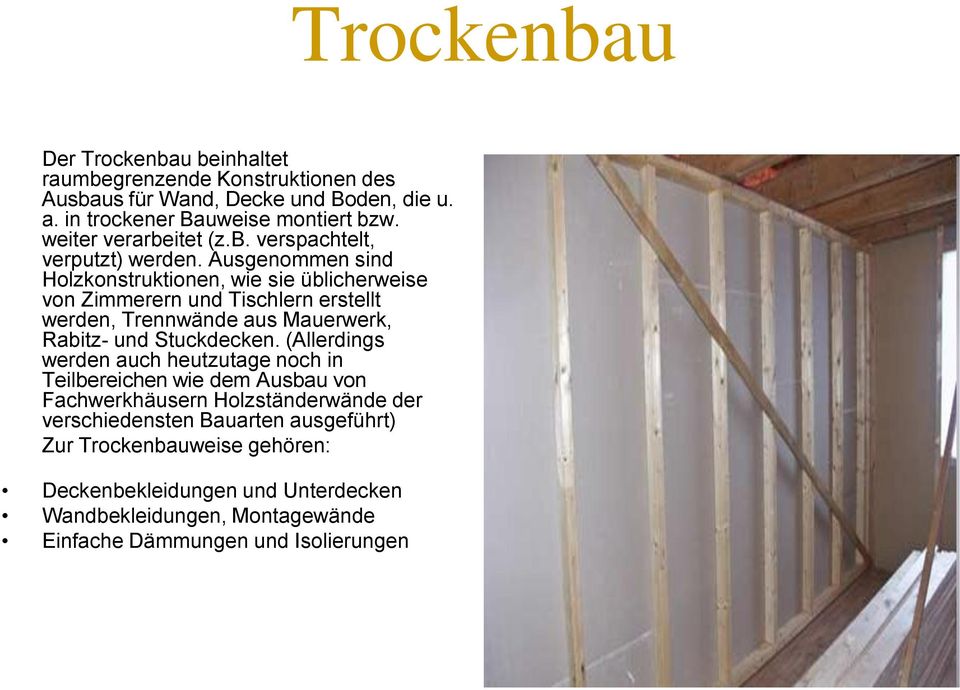 Ausgenommen sind Holzkonstruktionen, wie sie üblicherweise von Zimmerern und Tischlern erstellt werden, Trennwände aus Mauerwerk, Rabitz- und Stuckdecken.