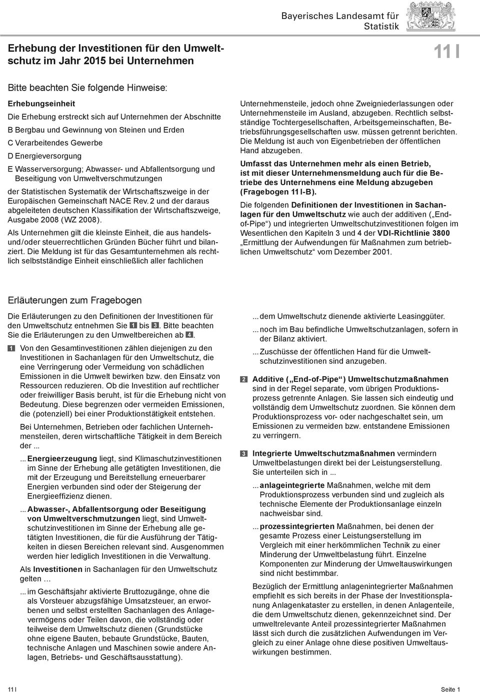 Systematik der Wirtschaftszweige in der Europäischen Gemeinschaft NACE Rev. 2 und der daraus abgeleiteten deutschen Klassifikation der Wirtschaftszweige, Ausgabe 2008 ( WZ 2008 ).
