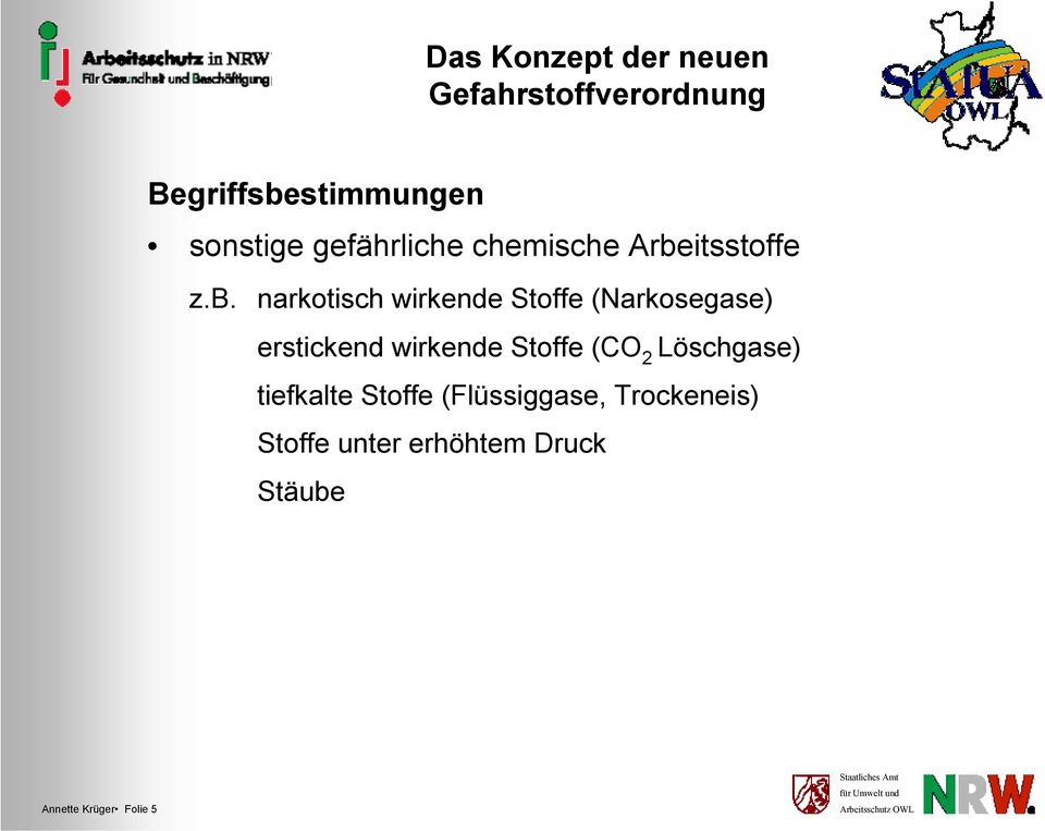 erstickend wirkende Stoffe (CO 2 Löschgase) tiefkalte Stoffe