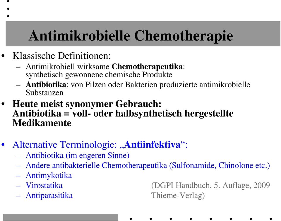 voll- oder halbsynthetisch hergestellte Medikamente Alternative Terminologie: Antiinfektiva : Antibiotika (im engeren Sinne) Andere