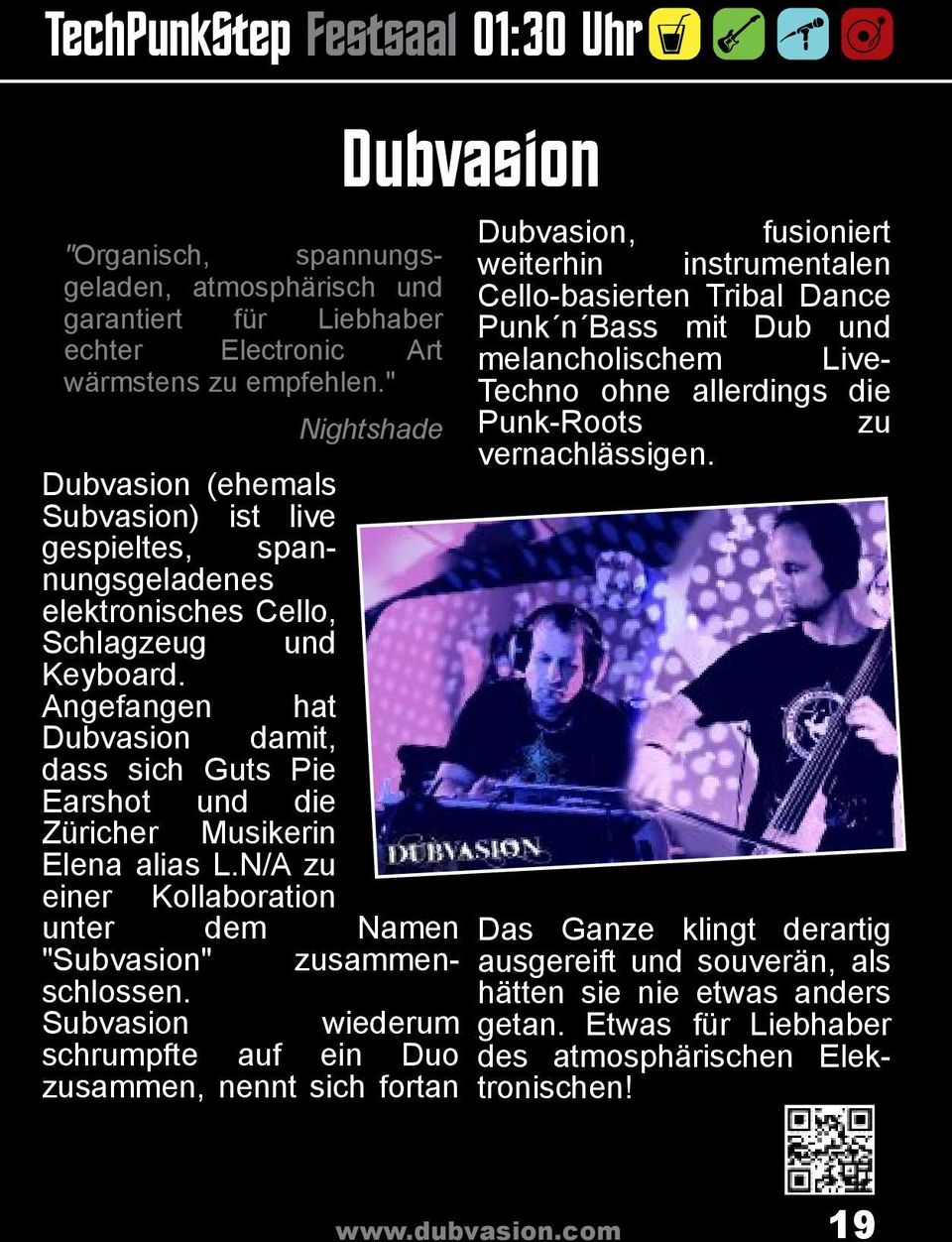 Angefangen hat Dubvasion damit, dass sich Guts Pie Earshot und die Züricher Musikerin Elena alias L.N/A zu einer Kollaboration unter dem Namen "Subvasion" zusammen schlossen.