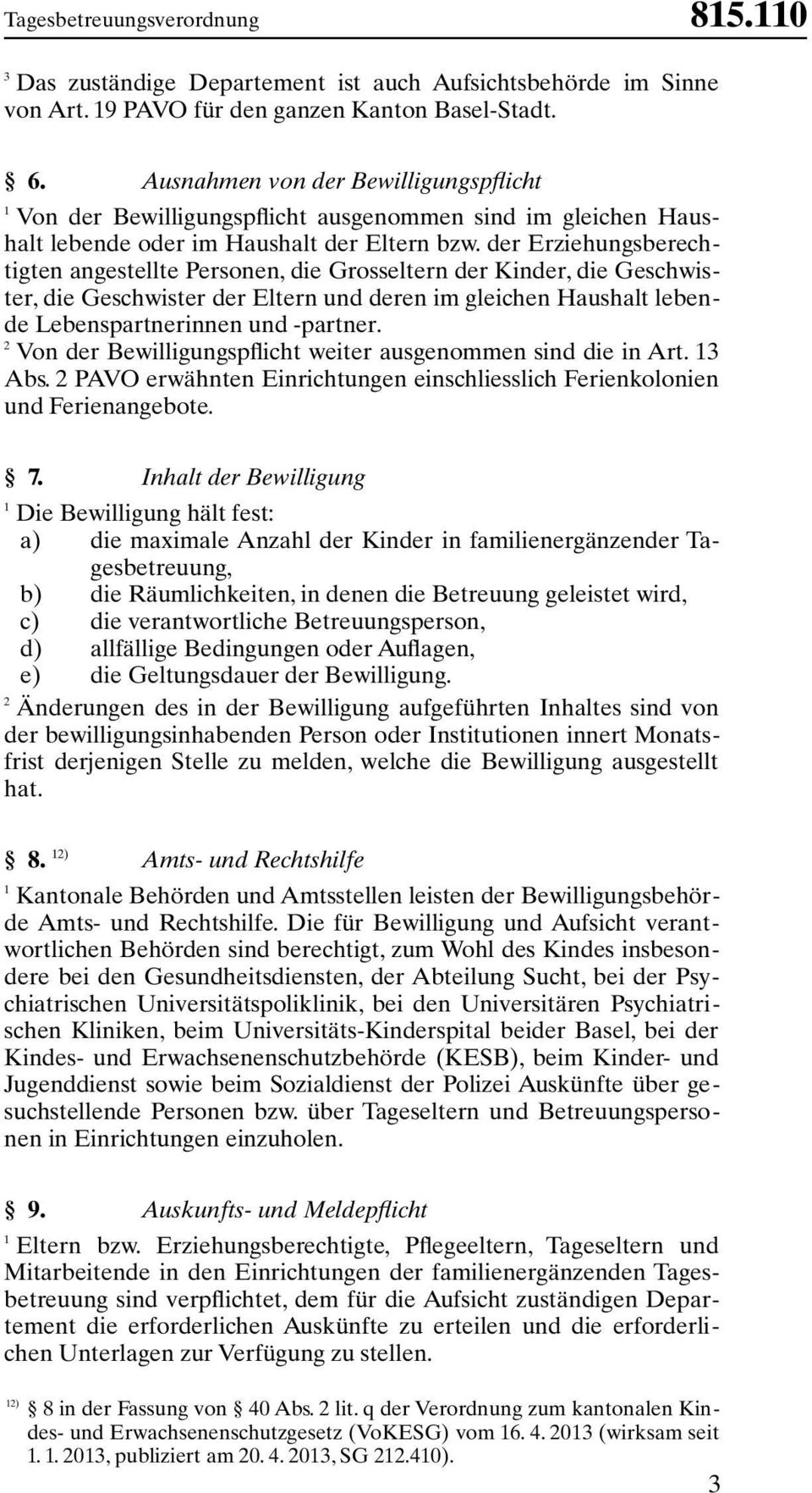 der Erziehungsberechtigten angestellte Personen, die Grosseltern der Kinder, die Geschwister, die Geschwister der Eltern und deren im gleichen Haushalt lebende Lebenspartnerinnen und -partner.