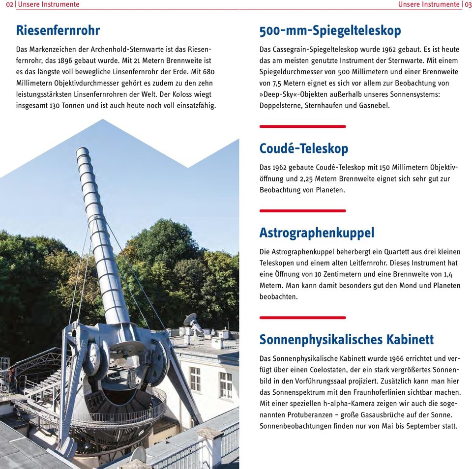 Der Koloss wiegt insgesamt 130 Tonnen und ist auch heute noch voll einsatzfähig. 500-mm-Spiegelteleskop Das Cassegrain-Spiegelteleskop wurde 1962 gebaut.
