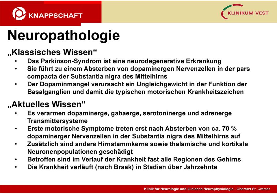 gabaerge, serotoninerge und adrenerge Transmittersysteme Erste motorische Symptome treten erst nach Absterben von ca.