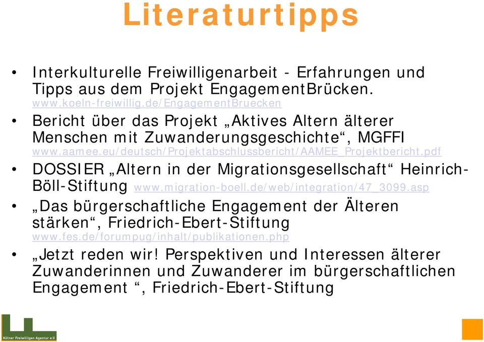 eu/deutsch/projektabschlussbericht/aamee_projektbericht.pdf DOSSIER Altern in der Migrationsgesellschaft Heinrich- Böll-Stiftung www.migration-boell.