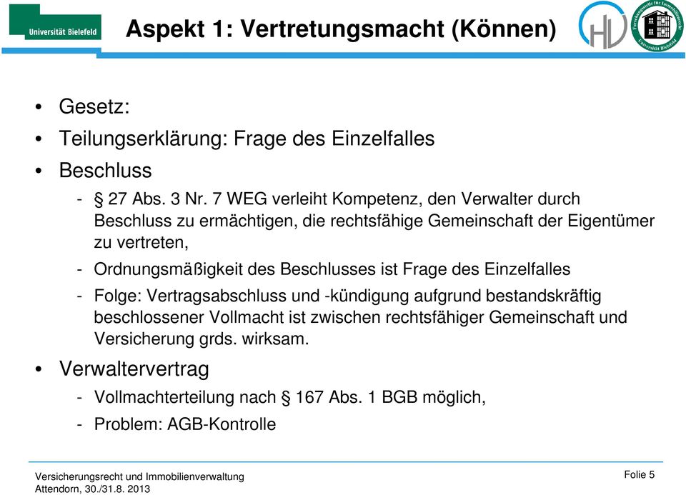 Ordnungsmäßigkeit des Beschlusses ist Frage des Einzelfalles - Folge: Vertragsabschluss und -kündigung aufgrund bestandskräftig beschlossener