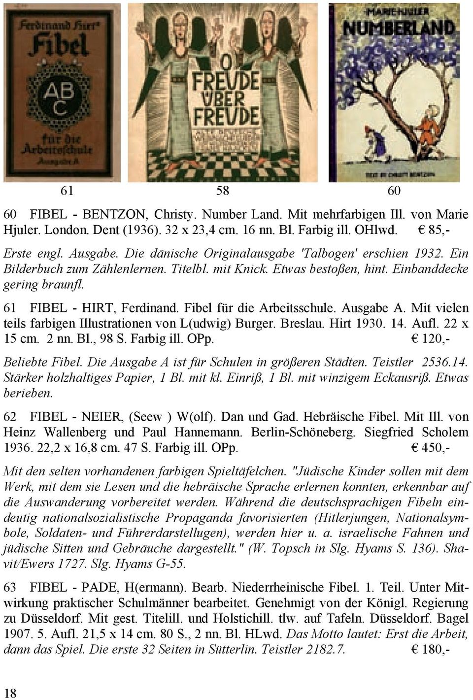 Fibel für die Arbeitsschule. Ausgabe A. Mit vielen teils farbigen Illustrationen von L(udwig) Burger. Breslau. Hirt 1930. 14. Aufl. 22 x 15 cm. 2 nn. Bl., 98 S. Farbig ill. OPp. 120,- Beliebte Fibel.