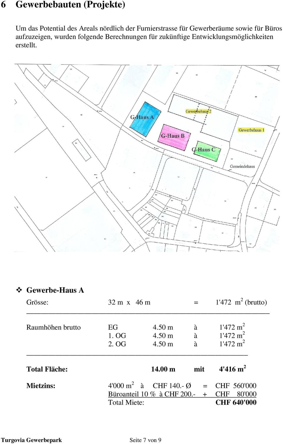 Gewerbe-Haus A Grösse: 32 m x 46 m = 1'472 m 2 (brutto) Raumhöhen brutto EG 4.50 m à 1'472 m 2 1. OG 4.