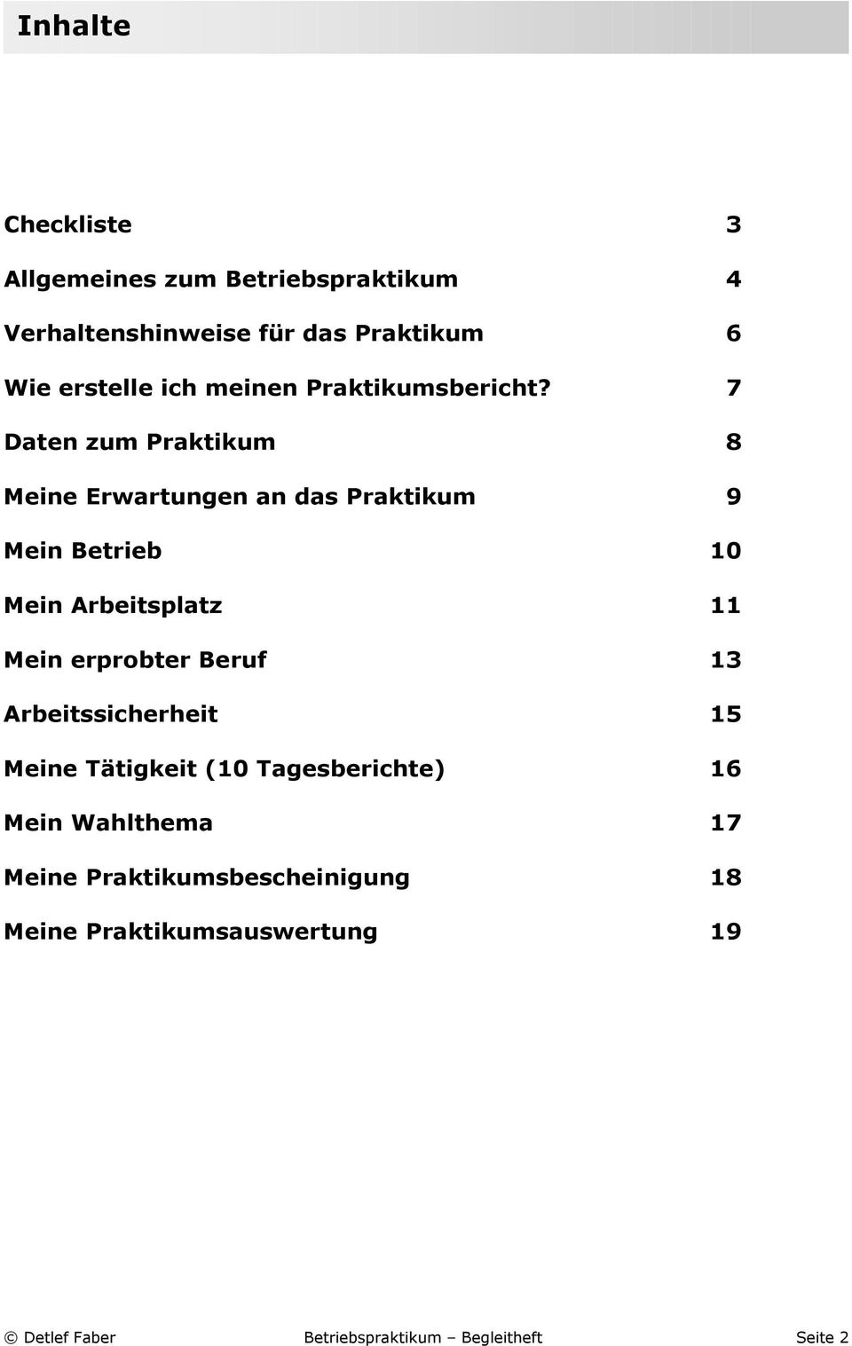 7 Daten zum Praktikum 8 Meine Erwartungen an das Praktikum 9 Mein Betrieb 10 Mein Arbeitsplatz 11 Mein erprobter