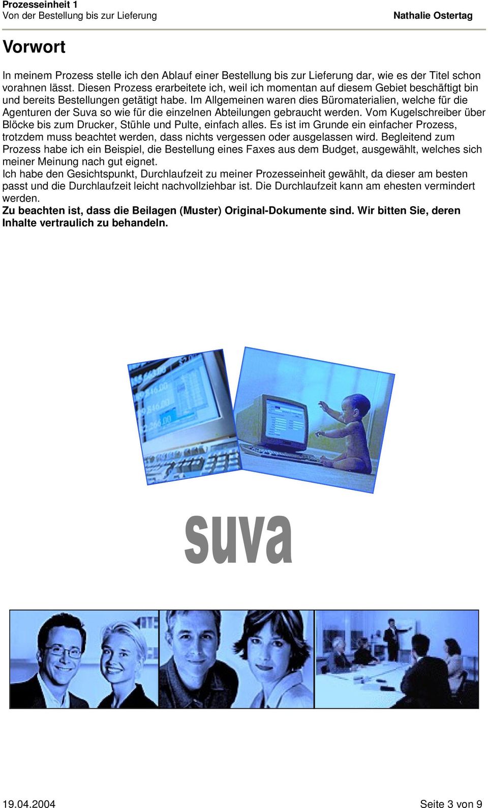 Im Allgemeinen waren dies Büromaterialien, welche für die Agenturen der Suva so wie für die einzelnen Abteilungen gebraucht werden.