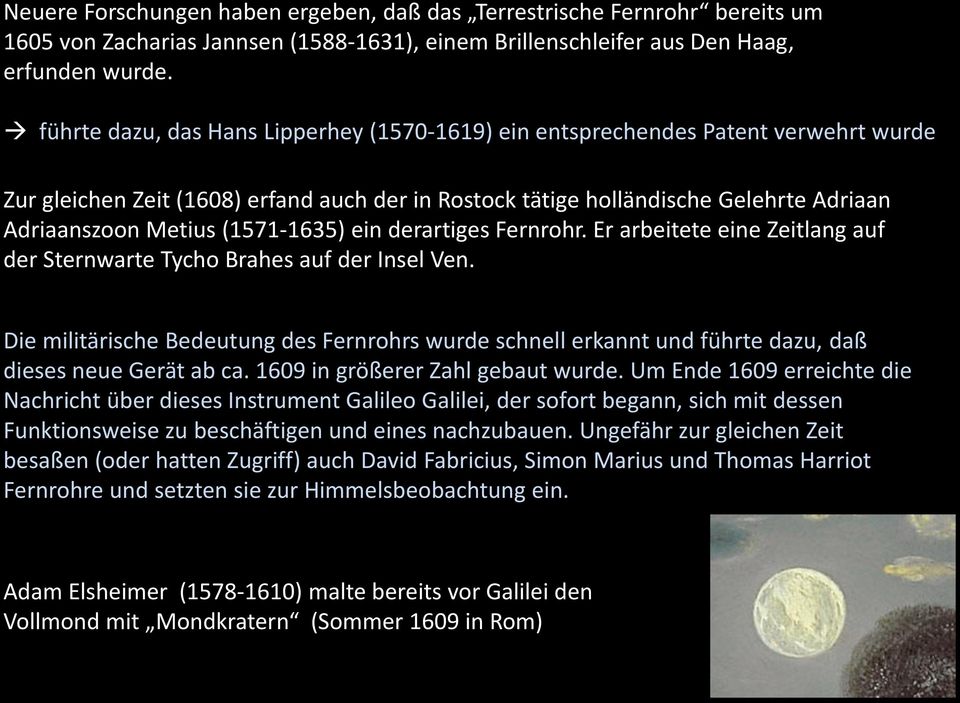 (1571-1635) ein derartiges Fernrohr. Er arbeitete eine Zeitlang auf der Sternwarte Tycho Brahes auf der Insel Ven.