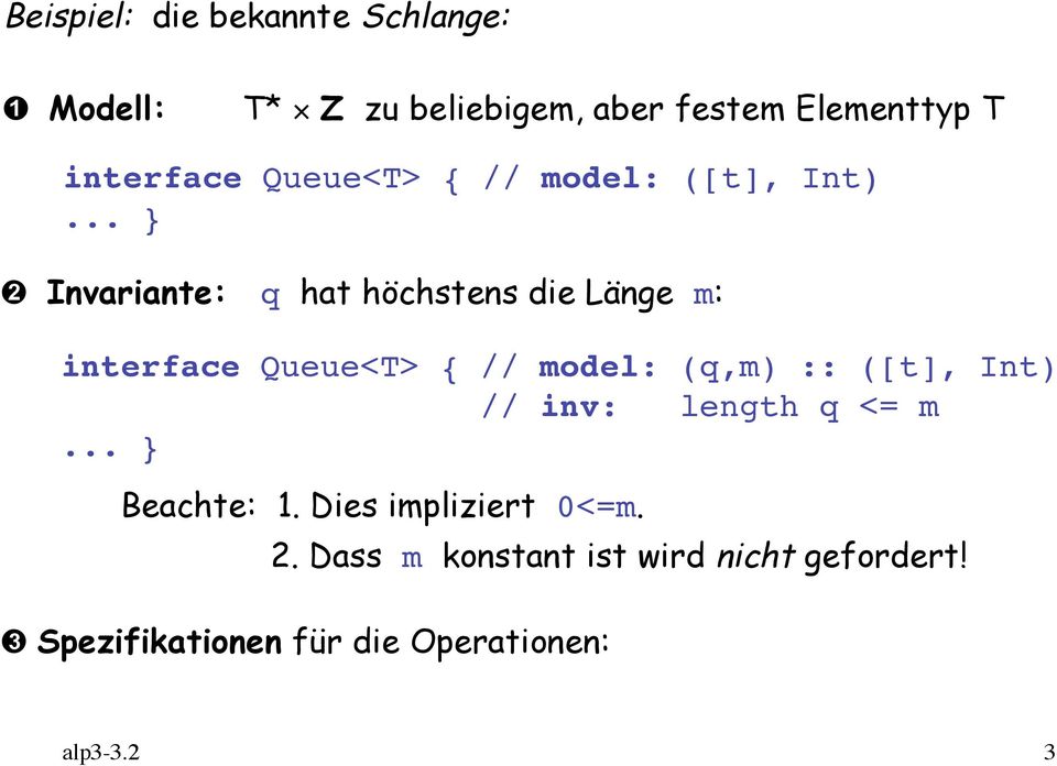 .. } Invariante: q hat höchstens die Länge m: interface Queue<T> { // model: (q,m) :: ([t],