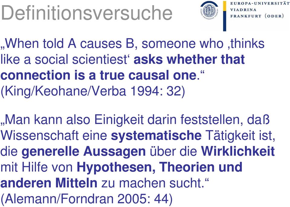 (King/Keohane/Verba 1994: 32) Man kann also Einigkeit darin feststellen, daß Wissenschaft eine