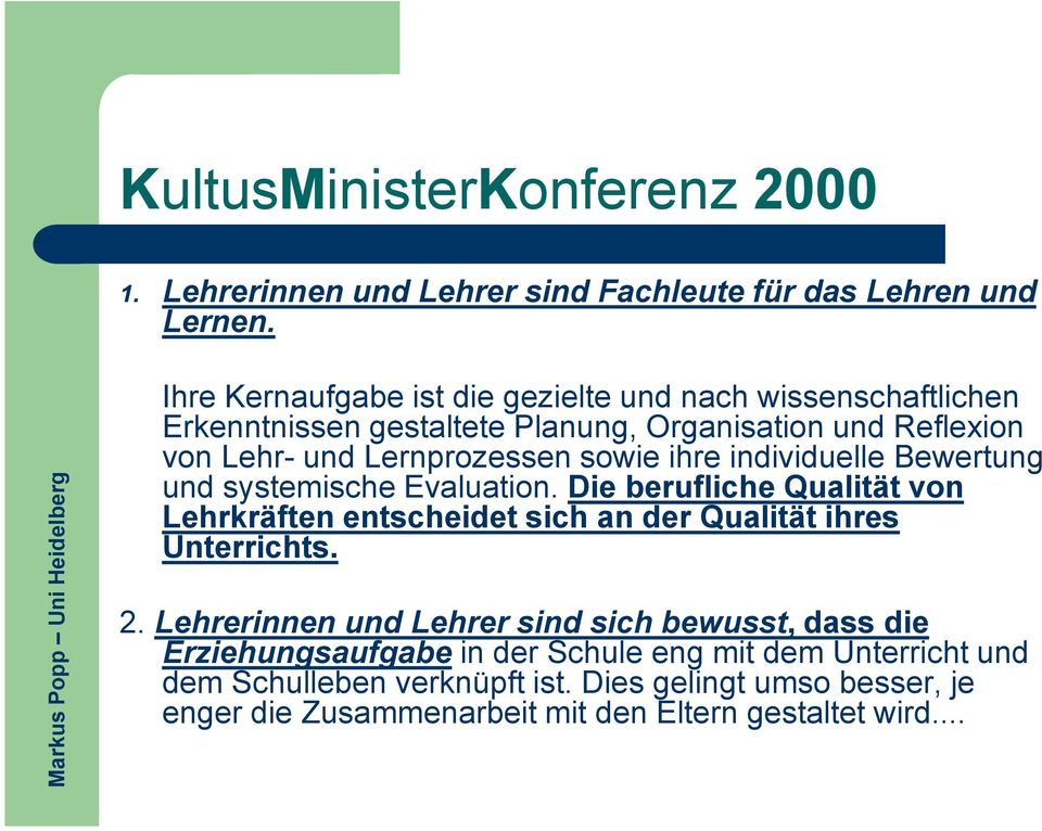 ihre individuelle Bewertung und systemische Evaluation. Die berufliche Qualität von Lehrkräften entscheidet sich an der Qualität ihres Unterrichts. 2.