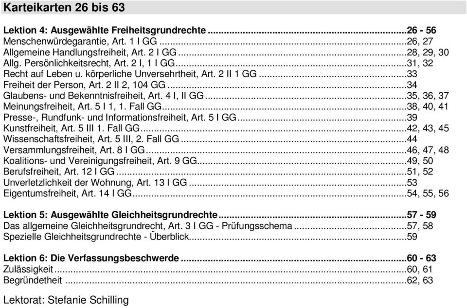 4 I, II GG...35, 36, 37 Meinungsfreiheit, Art. 5 I 1, 1. Fall GG...38, 40, 41 Presse-, Rundfunk- und Informationsfreiheit, Art. 5 I GG...39 Kunstfreiheit, Art. 5 III 1. Fall GG...42, 43, 45 Wissenschaftsfreiheit, Art.