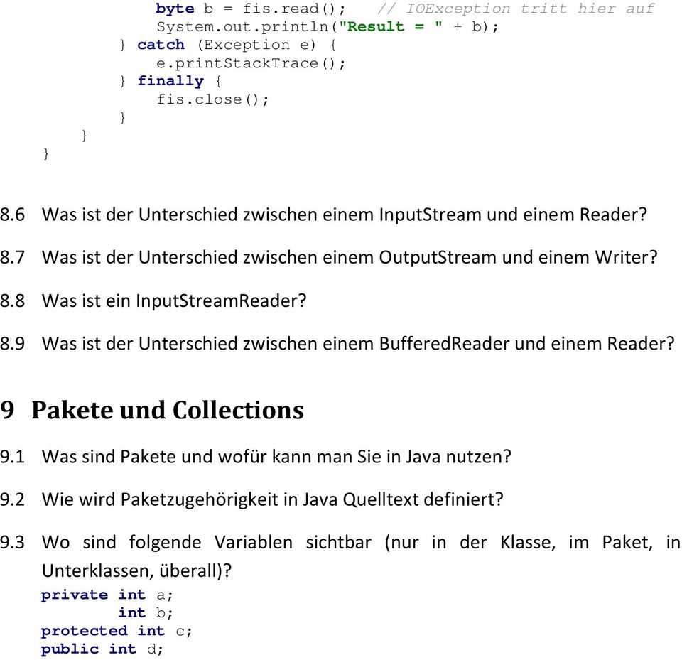 8.9 Was ist der Unterschied zwischen einem BufferedReader und einem Reader? 9 Pakete und Collections 9.1 Was sind Pakete und wofür kann man Sie in Java nutzen? 9.2 Wie wird Paketzugehörigkeit in Java Quelltext definiert?