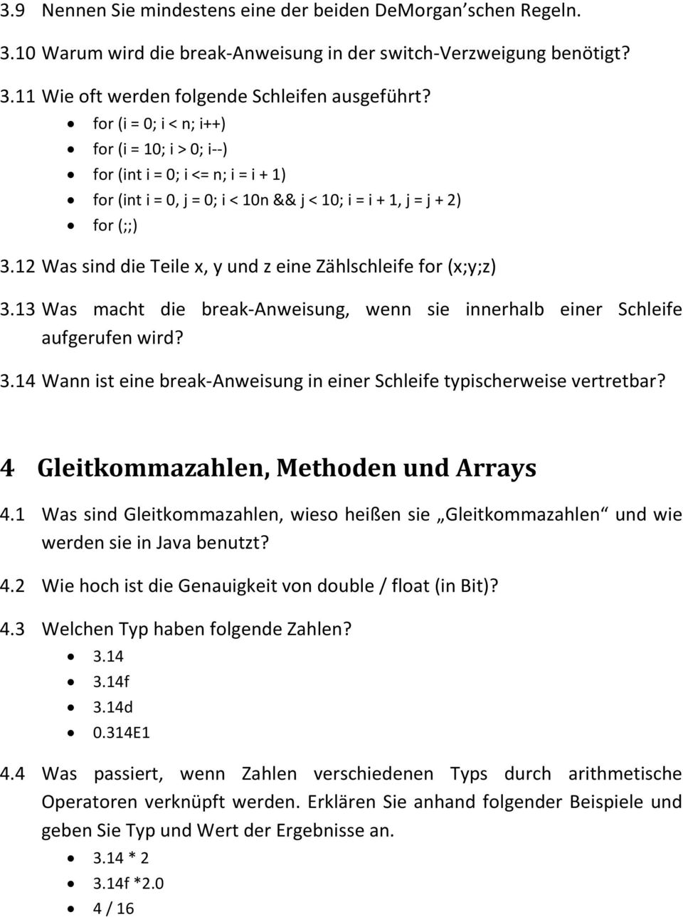 12 Was sind die Teile x, y und z eine Zählschleife for (x;y;z) 3.13 Was macht die break-anweisung, wenn sie innerhalb einer Schleife aufgerufen wird? 3.14 Wann ist eine break-anweisung in einer Schleife typischerweise vertretbar?