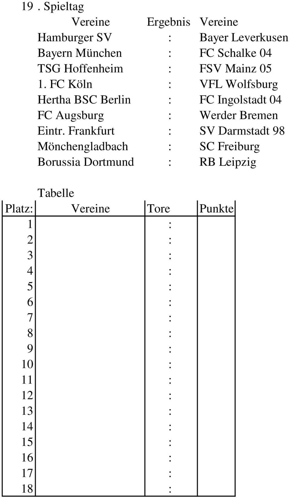 FC Köln : VFL Wolfsburg Hertha BSC Berlin : FC Ingolstadt 04 FC Augsburg :