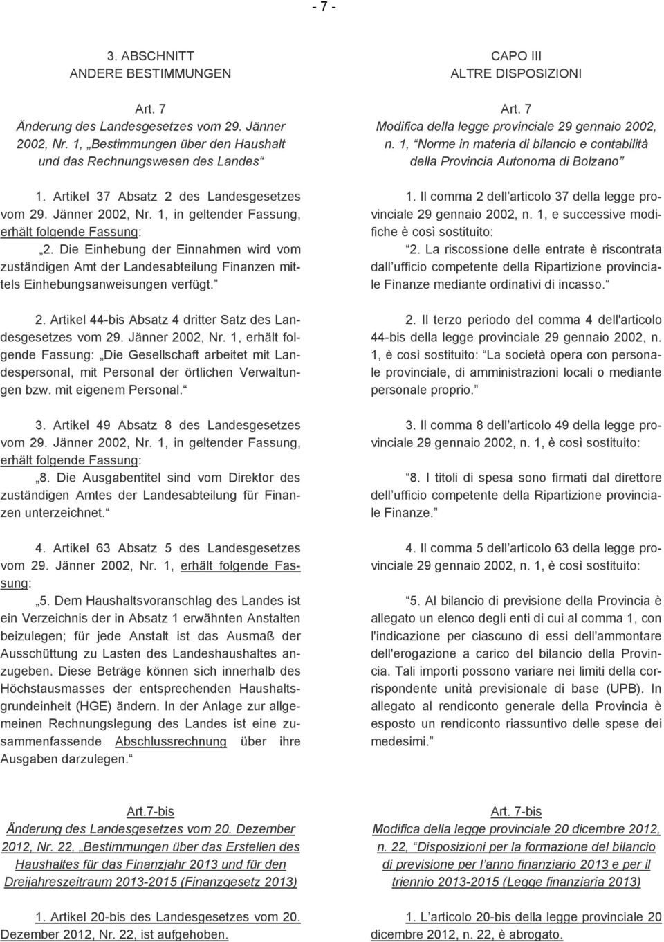 1, Norme in materia di bilancio e contabilità della Provincia Autonoma di Bolzano 1. Artikel 37 Absatz 2 des Landesgesetzes vom 29. Jänner 2002, Nr.