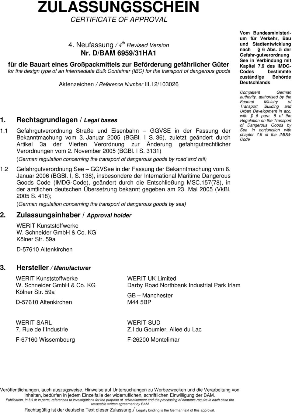 / Reference Number III.12/103026 1. Rechtsgrundlagen / Legal bases 1.1 Gefahrgutverordnung Straße und Eisenbahn GGVSE in der Fassung der Bekanntmachung vom 3. Januar 2005 (BGBl. I S.