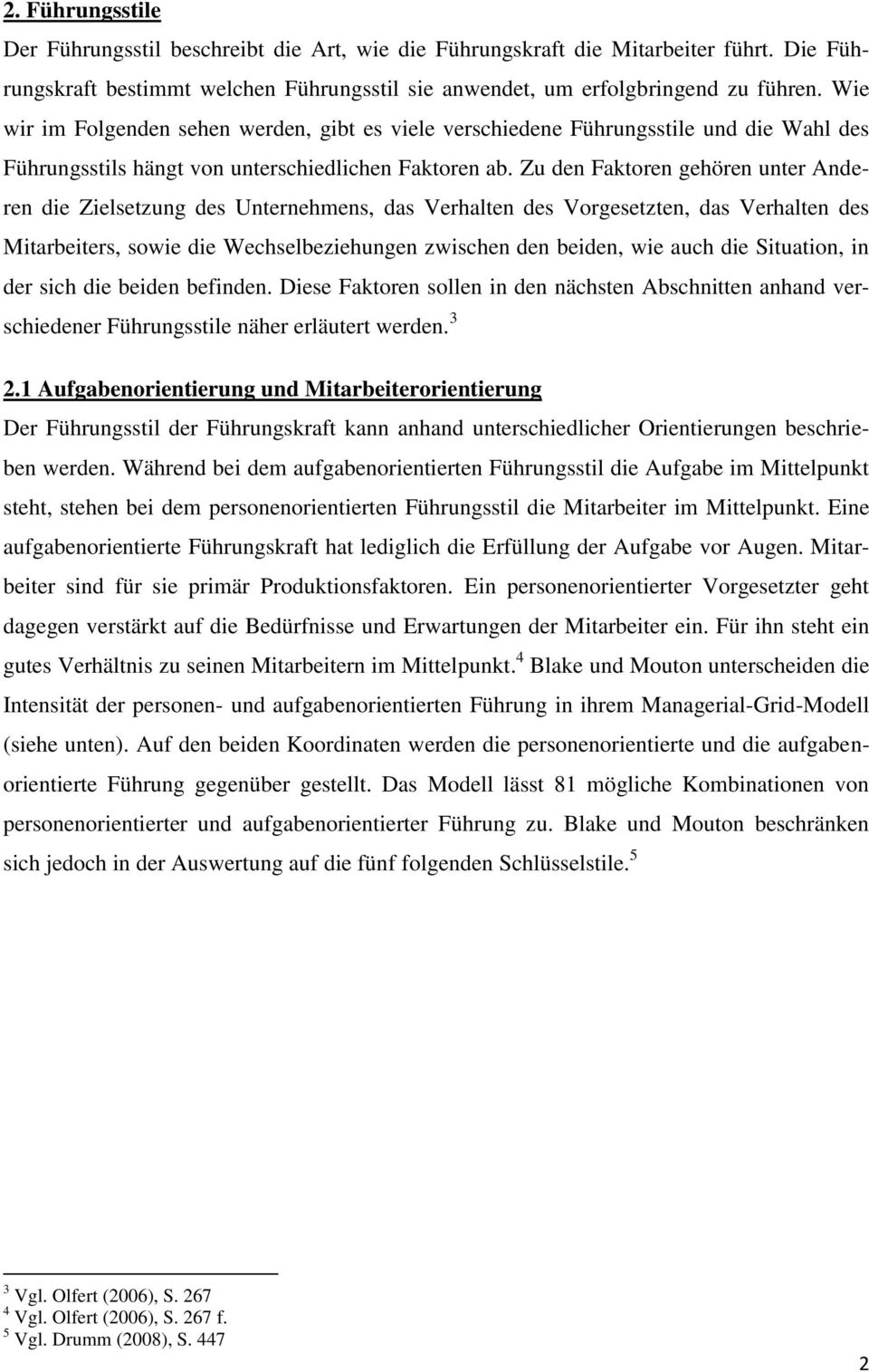 Zu den Faktoren gehören unter Anderen die Zielsetzung des Unternehmens, das Verhalten des Vorgesetzten, das Verhalten des Mitarbeiters, sowie die Wechselbeziehungen zwischen den beiden, wie auch die