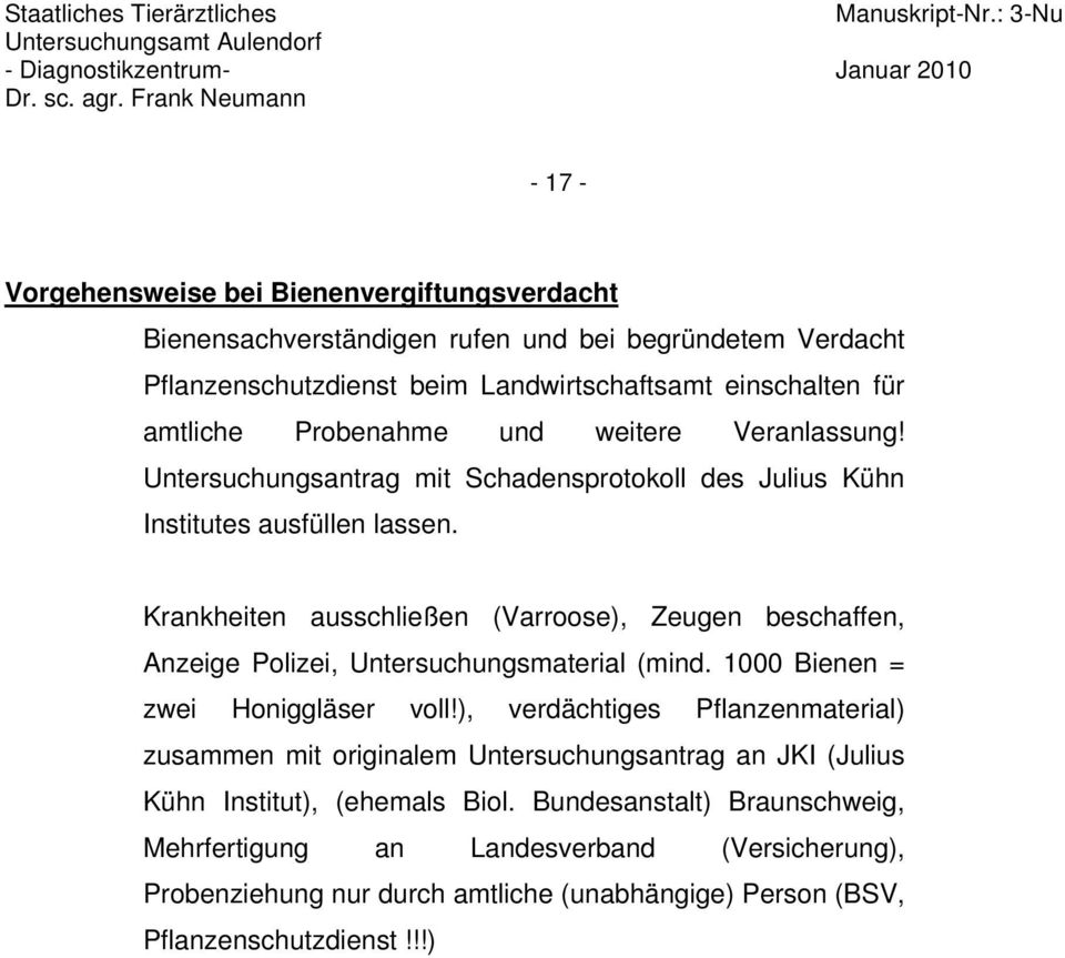 Krankheiten ausschließen (Varroose), Zeugen beschaffen, Anzeige Polizei, Untersuchungsmaterial (mind. 1000 Bienen = zwei Honiggläser voll!