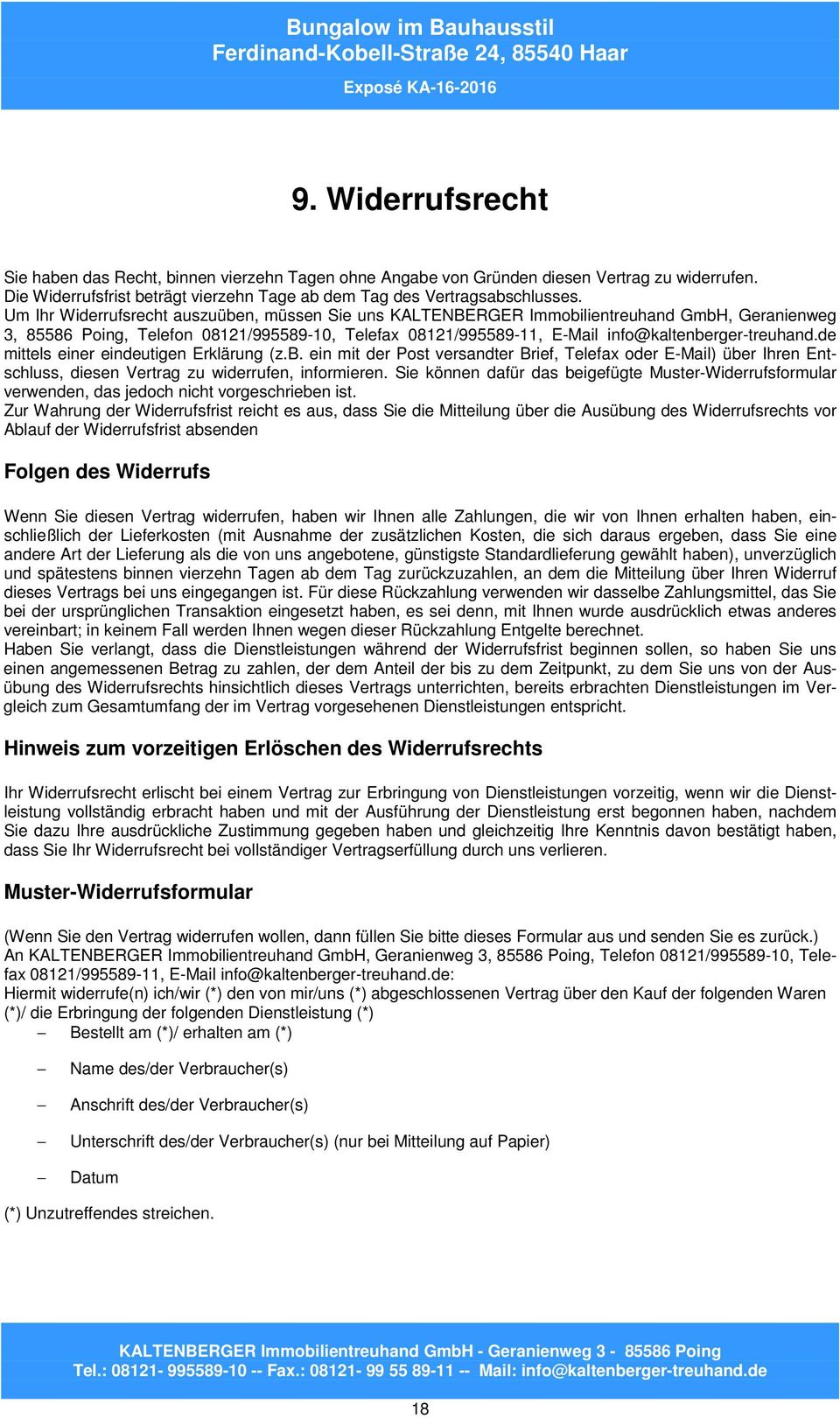 de mittels einer eindeutigen Erklärung (z.b. ein mit der Post versandter Brief, Telefax oder E-Mail) über Ihren Entschluss, diesen Vertrag zu widerrufen, informieren.