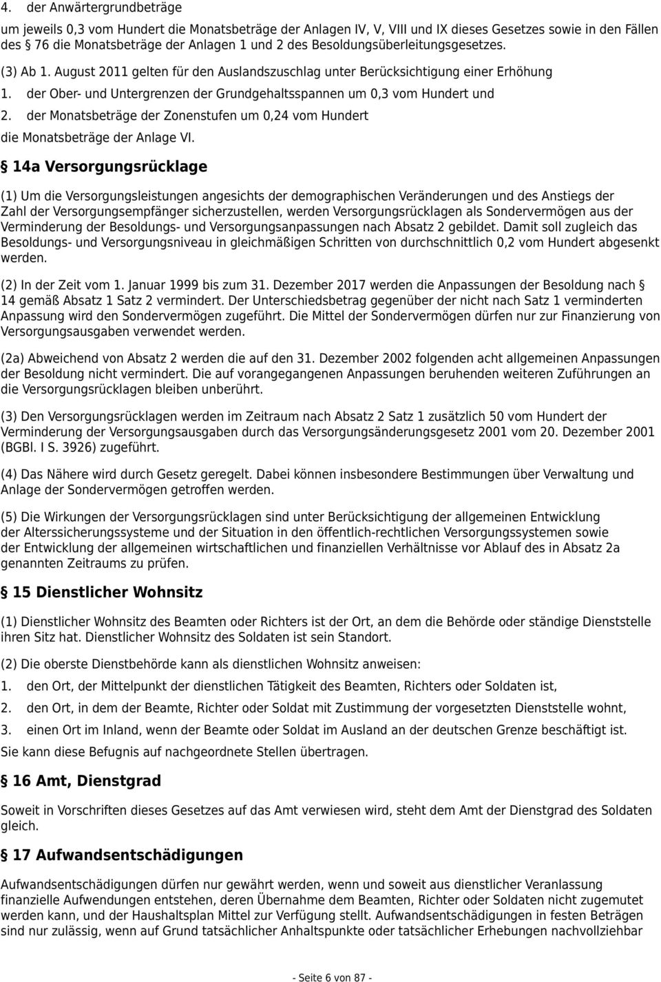 der Ober- und Untergrenzen der Grundgehaltsspannen um 0,3 vom Hundert und 2. der Monatsbeträge der Zonenstufen um 0,24 vom Hundert die Monatsbeträge der Anlage VI.