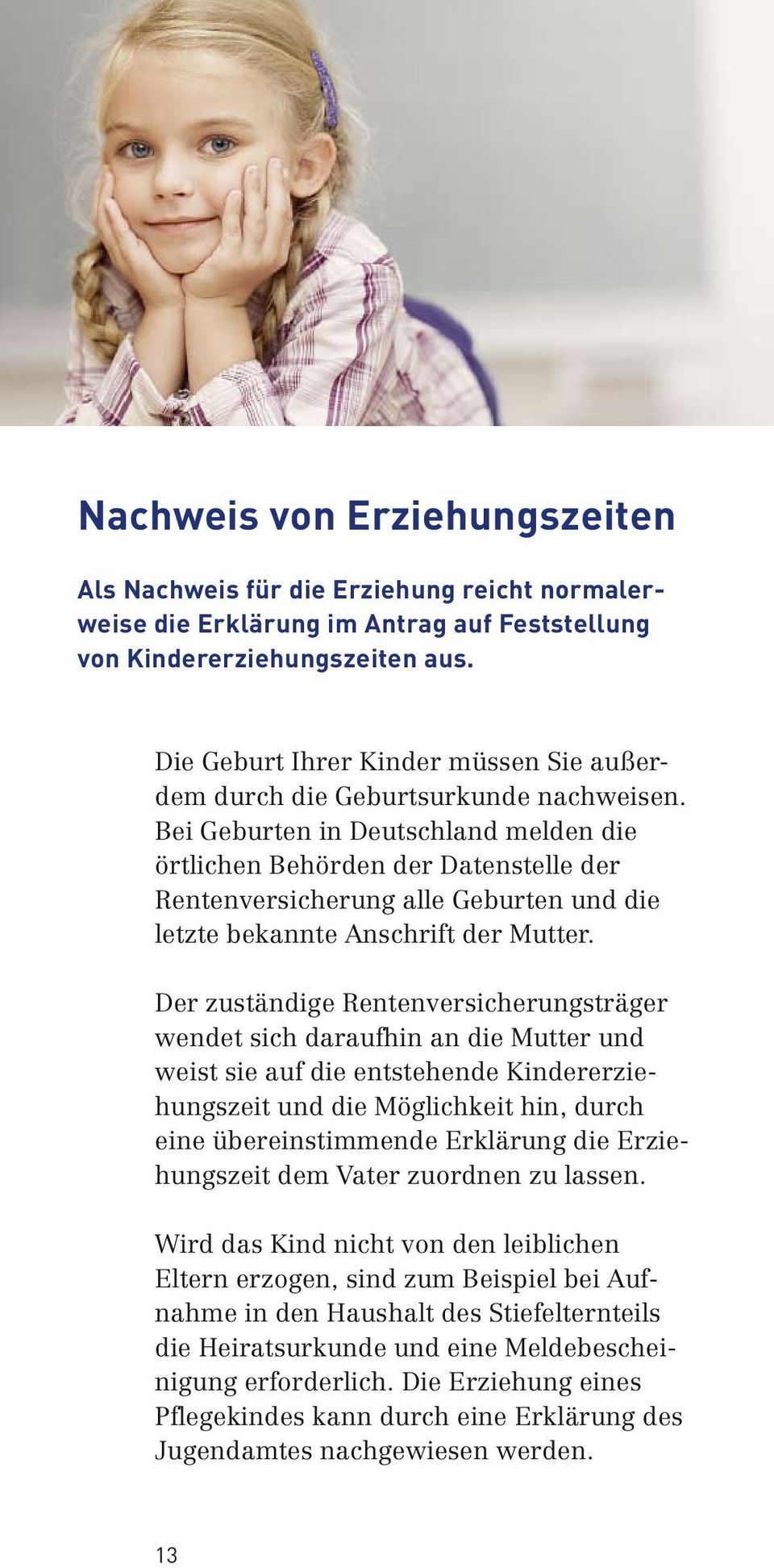 Bei Geburten in Deutschland melden die örtlichen Behörden der Datenstelle der Rentenversicherung alle Geburten und die letzte bekannte Anschrift der Mutter.