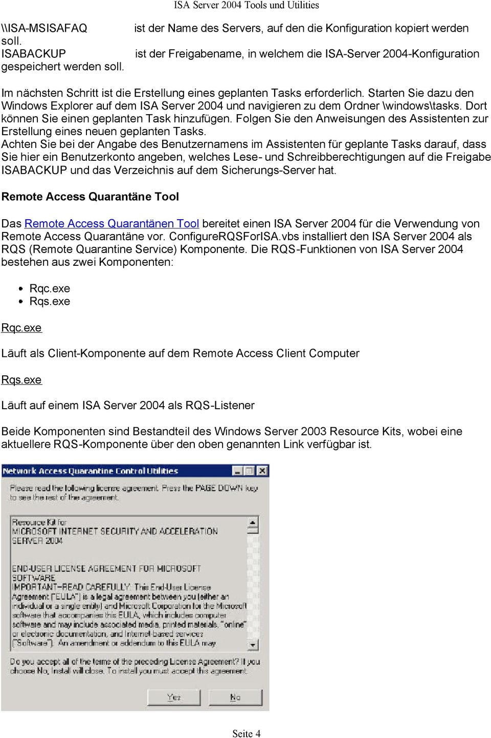 erforderlich. Starten Sie dazu den Windows Explorer auf dem ISA Server 2004 und navigieren zu dem Ordner \windows\tasks. Dort können Sie einen geplanten Task hinzufügen.