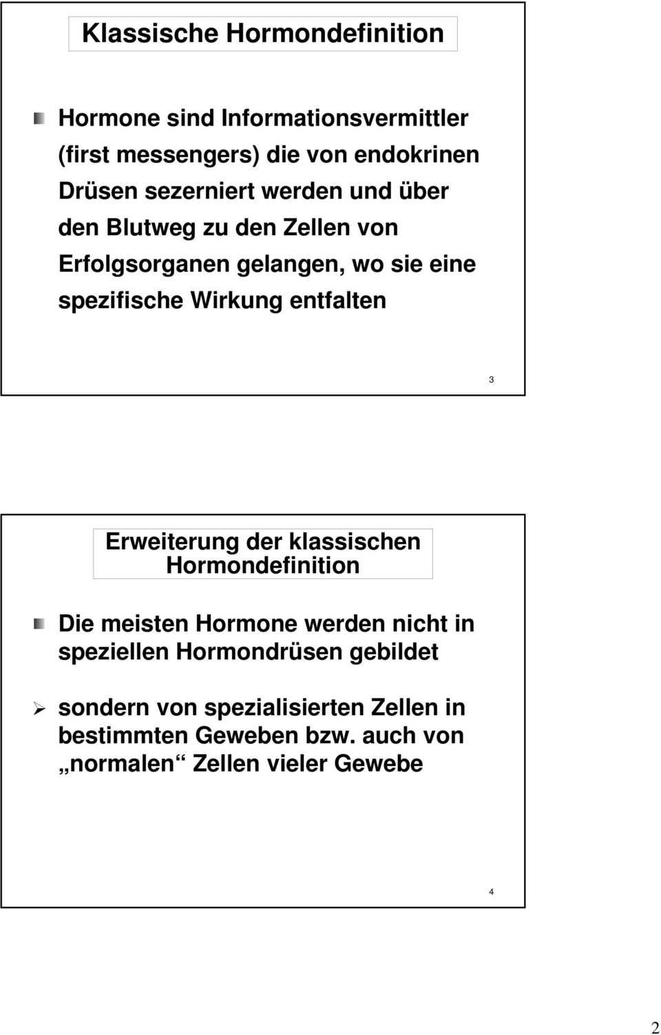 entfalten 3 Erweiterung der klassischen Hormondefinition Die meisten Hormone werden nicht in speziellen