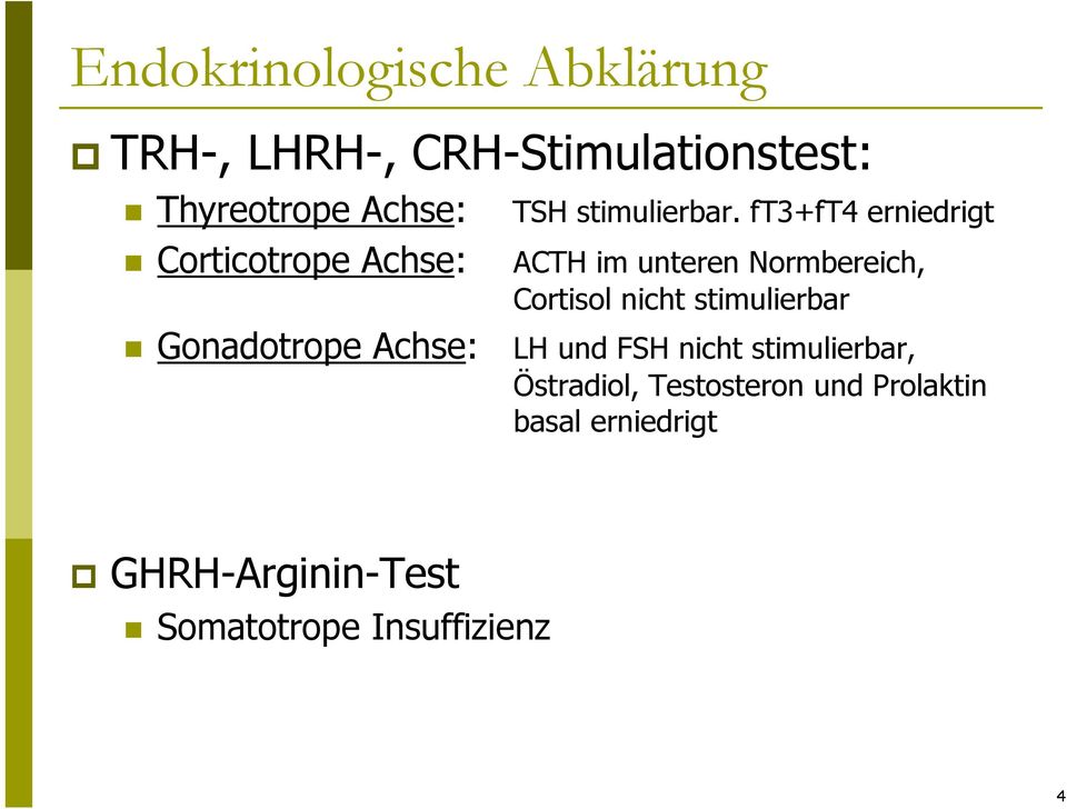 ft3+ft4 erniedrigt ACTH im unteren Normbereich, Cortisol nicht stimulierbar LH und