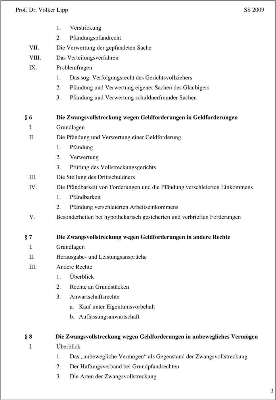 Die Pfändung und Verwertung einer Geldforderung 1. Pfändung 2. Verwertung 3. Prüfung des Vollstreckungsgerichts III. Die Stellung des Drittschuldners IV.