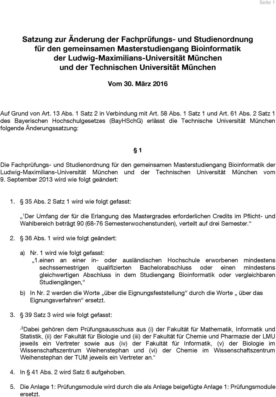 2 Satz 1 des Bayerischen Hochschulgesetzes (BayHSchG) erlässt die Technische Universität München folgende Änderungssatzung: 1 Die Fachprüfungs- und Studienordnung für den gemeinsamen