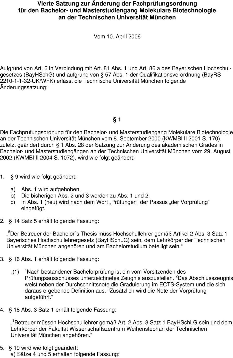 1 der Qualifikationsverordnung (BayRS 2210-1-1-32-UK/WFK) erlässt die Technische Universität München folgende Änderungssatzung: 1 Die Fachprüfungsordnung für den Bachelor- und Masterstudiengang