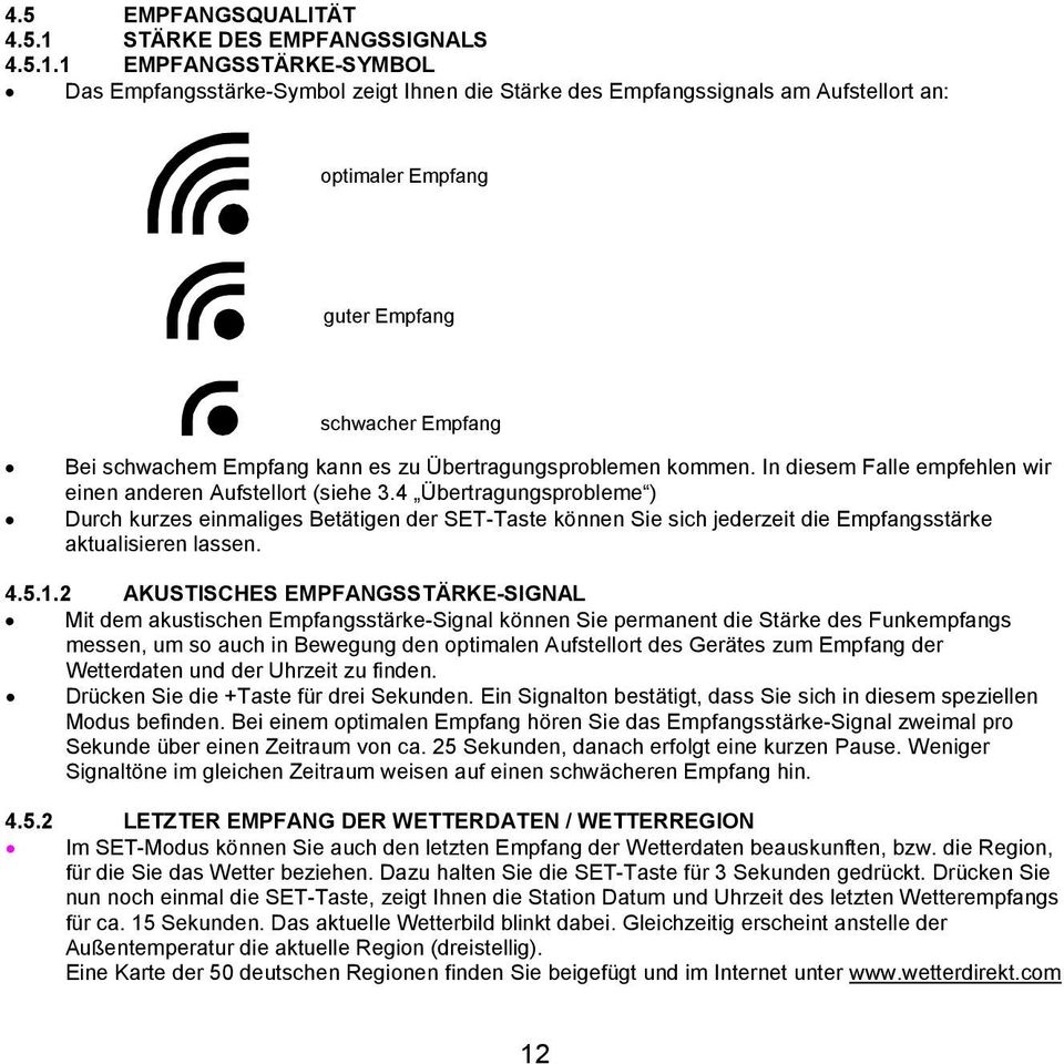 1 EMPFANGSSTÄRKE-SYMBOL Das Empfangsstärke-Symbol zeigt Ihnen die Stärke des Empfangssignals am Aufstellort an: optimaler Empfang guter Empfang schwacher Empfang Bei schwachem Empfang kann es zu