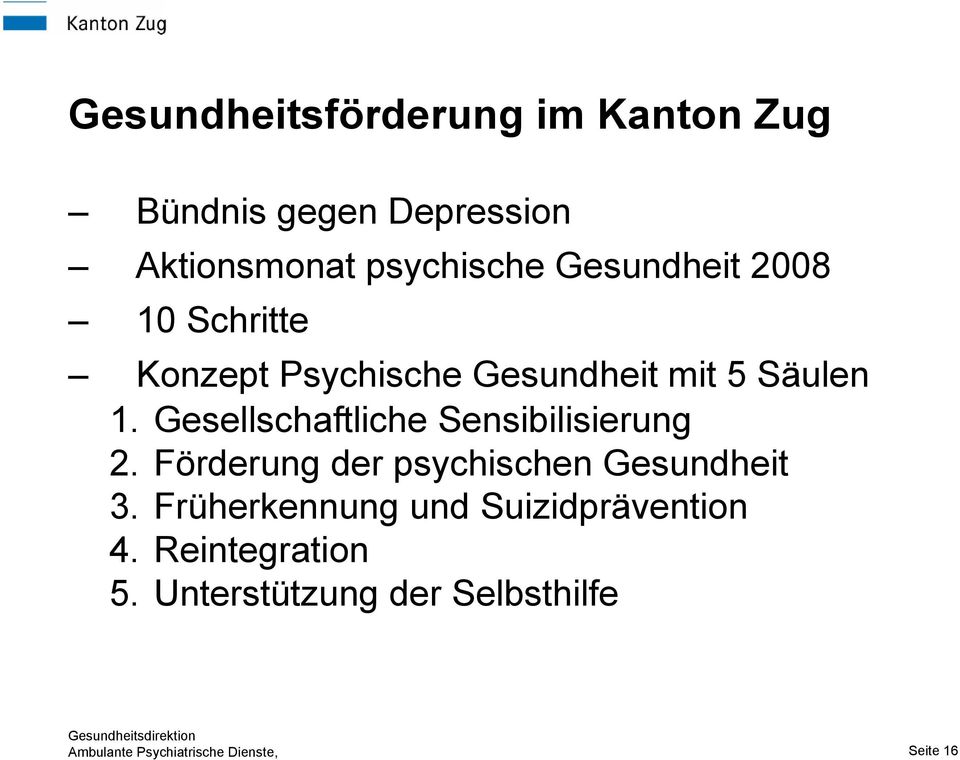 Gesellschaftliche Sensibilisierung 2. Förderung der psychischen Gesundheit 3.