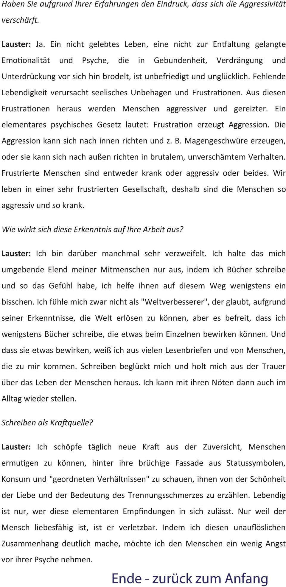 Fehlende Lebendigkeit verursacht seelisches Unbehagen und Frustrationen. Aus diesen Frustrationen heraus werden Menschen aggressiver und gereizter.