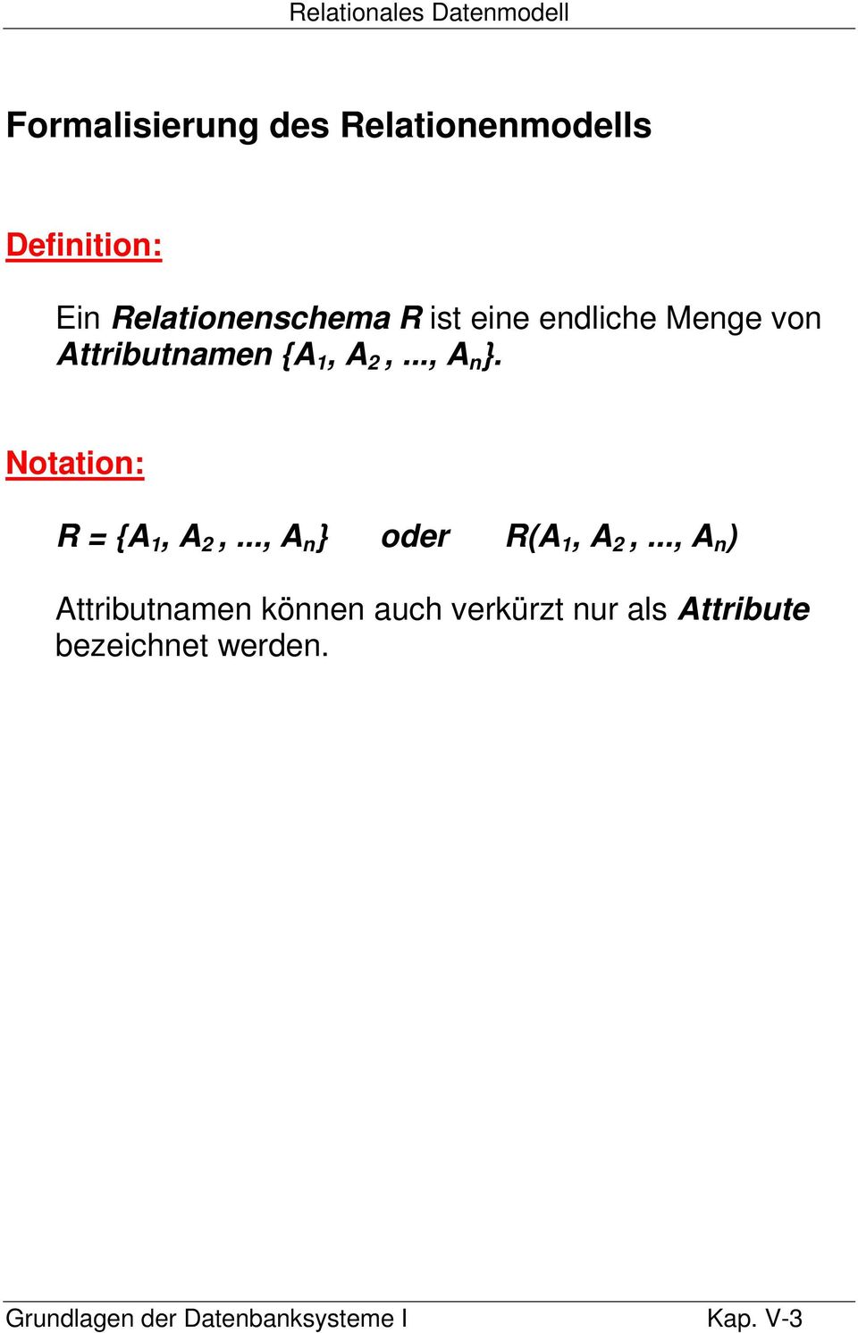 Notation: R = {A 1, A 2,..., A n } oder R(A 1, A 2,.